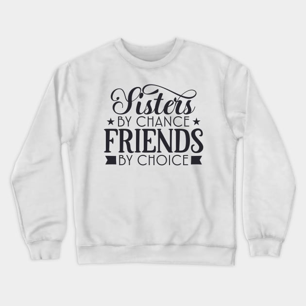 Sisters by chance friends by choice Crewneck Sweatshirt by hippyhappy